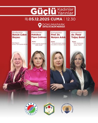 Kepez’de kadın hakları paneli; Güçlü Kadınlar, Güçlü Yarınlar