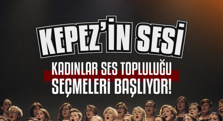 Kepez’in Sesi Kadınlar Ses Topluluğu seçmeleri başladı
