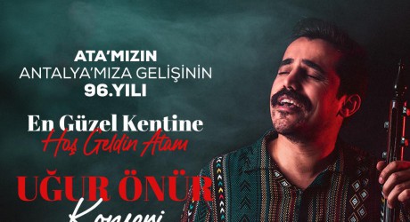 ATA’nın Antalya’ya gelişi Kepez’de Uğur Önür’le kutlanacak